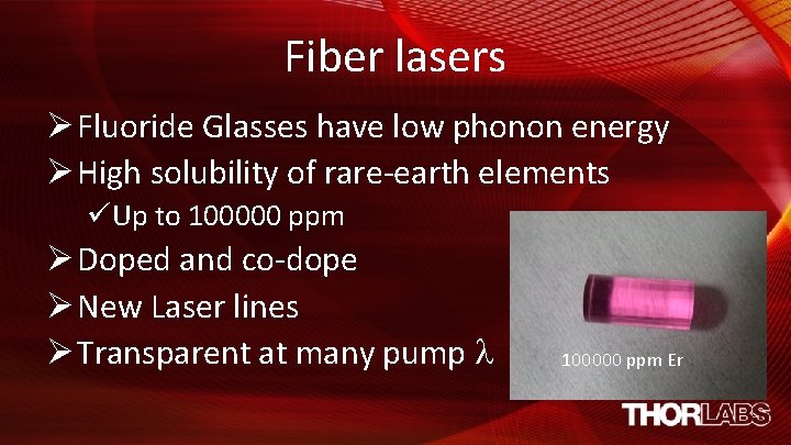 Fiber lasers Ø Fluoride Glasses have low phonon energy Ø High solubility of rare-earth