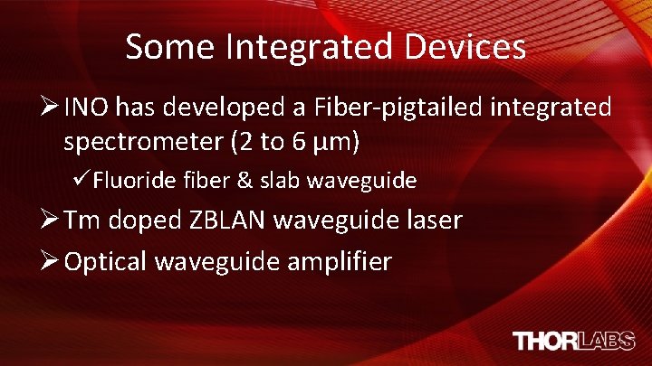 Some Integrated Devices Ø INO has developed a Fiber-pigtailed integrated spectrometer (2 to 6