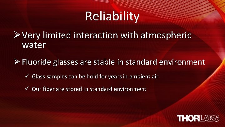 Reliability Ø Very limited interaction with atmospheric water Ø Fluoride glasses are stable in