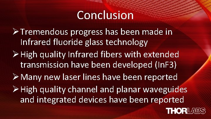 Conclusion Ø Tremendous progress has been made in Infrared fluoride glass technology Ø High