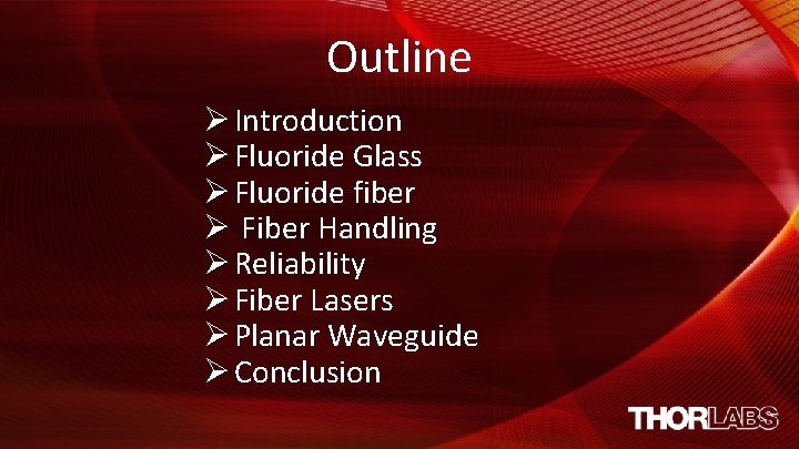 Outline Ø Introduction Ø Fluoride Glass Ø Fluoride fiber Ø Fiber Handling Ø Reliability