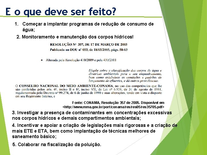 E o que deve ser feito? 1. Começar a implantar programas de redução de