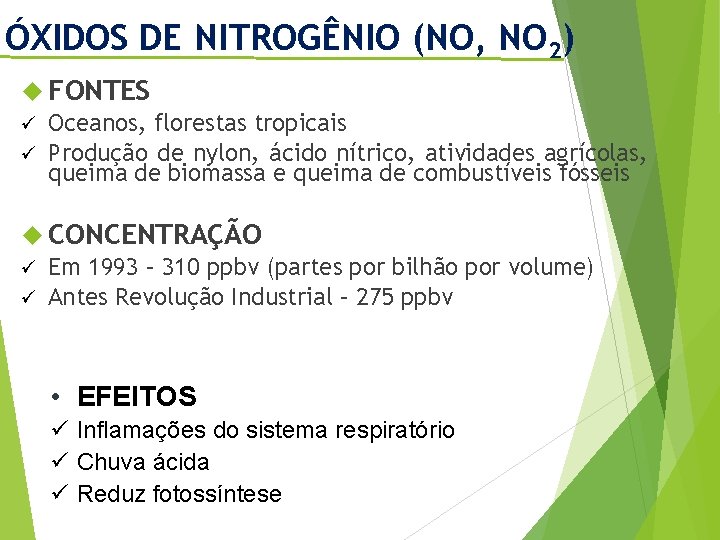 ÓXIDOS DE NITROGÊNIO (NO, NO 2) FONTES ü Oceanos, florestas tropicais ü Produção de