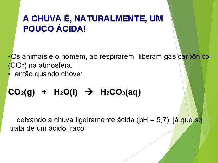 A CHUVA É, NATURALMENTE, UM POUCO ÁCIDA! • Os animais e o homem, ao