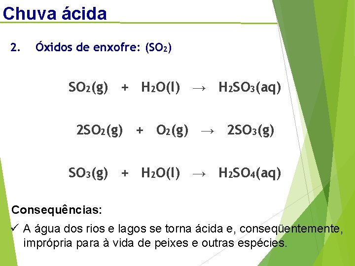 Chuva ácida 2. Óxidos de enxofre: (SO 2) SO 2(g) + H 2 O(l)