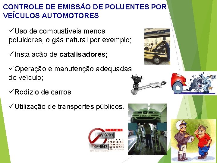 CONTROLE DE EMISSÃO DE POLUENTES POR VEÍCULOS AUTOMOTORES üUso de combustíveis menos poluidores, o