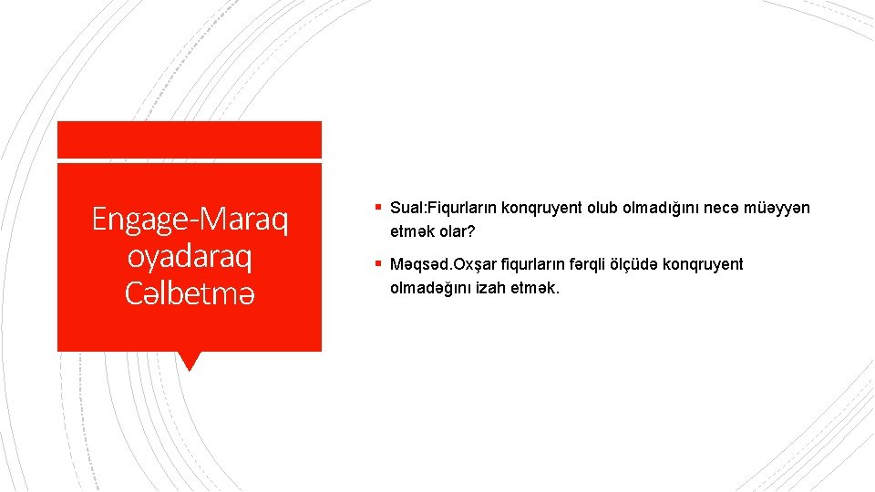 Engage-Maraq oyadaraq Cəlbetmə § Sual: Fiqurların konqruyent olub olmadığını necə müəyyən etmək olar? §