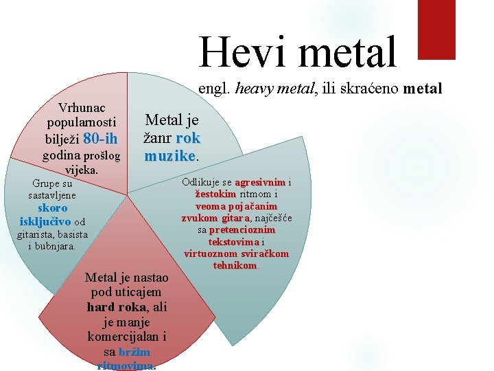 Hevi metal engl. heavy metal, ili skraćeno metal Vrhunac popularnosti bilježi 80 -ih godina