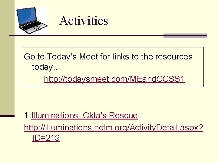 Activities Go to Today’s Meet for links to the resources today… http: //todaysmeet. com/MEand.