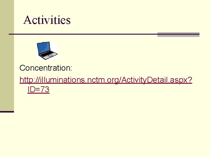 Activities Concentration: http: //illuminations. nctm. org/Activity. Detail. aspx? ID=73 