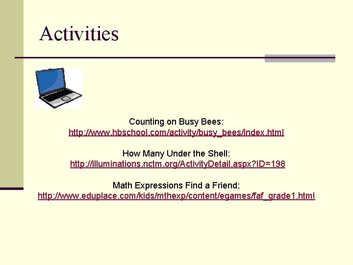 Activities Counting on Busy Bees: http: //www. hbschool. com/activity/busy_bees/index. html How Many Under the