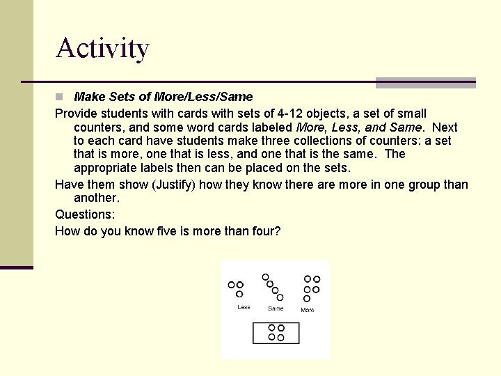 Activity n Make Sets of More/Less/Same Provide students with cards with sets of 4