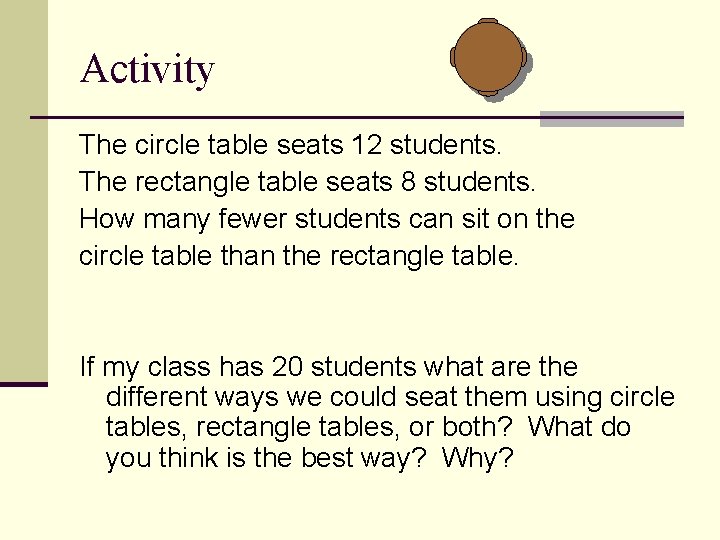 Activity The circle table seats 12 students. The rectangle table seats 8 students. How