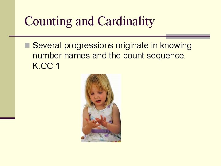 Counting and Cardinality n Several progressions originate in knowing number names and the count