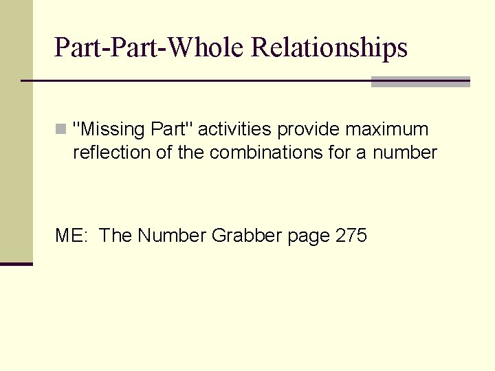 Part-Whole Relationships n "Missing Part" activities provide maximum reflection of the combinations for a