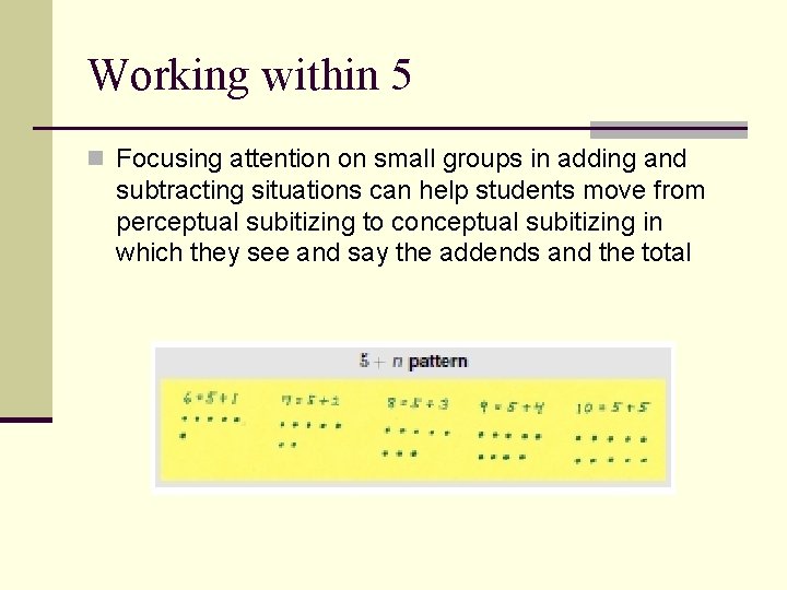 Working within 5 n Focusing attention on small groups in adding and subtracting situations