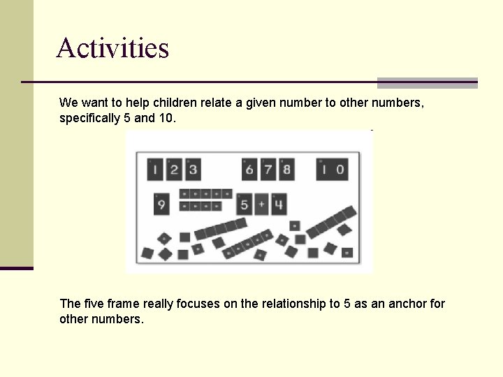 Activities We want to help children relate a given number to other numbers, specifically