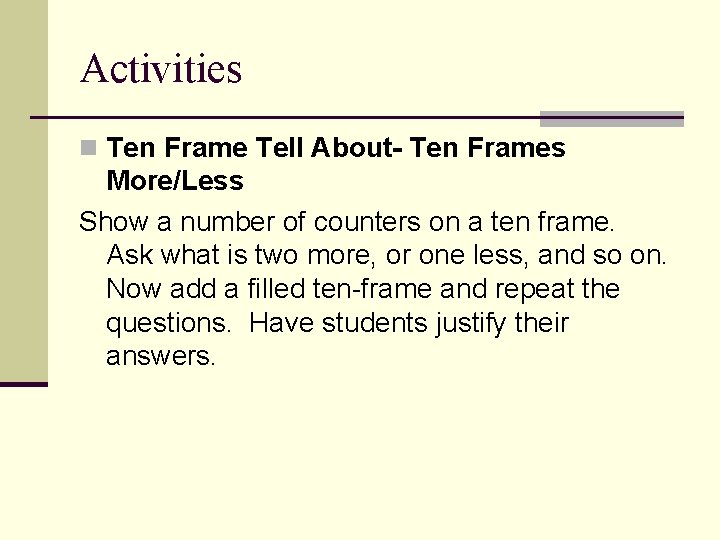 Activities n Ten Frame Tell About- Ten Frames More/Less Show a number of counters