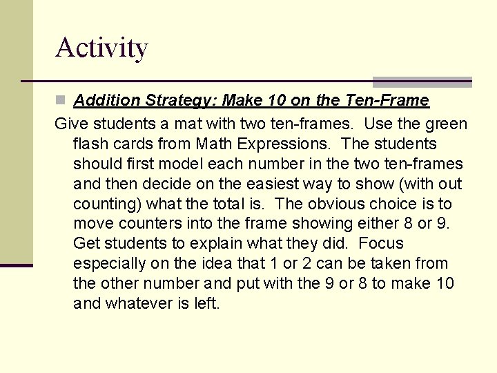 Activity n Addition Strategy: Make 10 on the Ten-Frame Give students a mat with