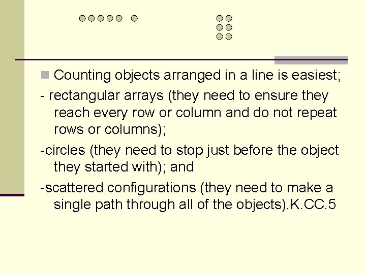 n Counting objects arranged in a line is easiest; - rectangular arrays (they need