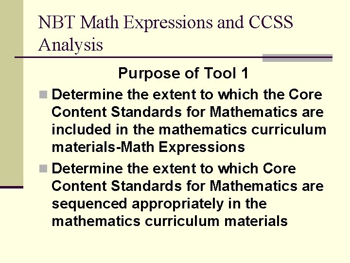 NBT Math Expressions and CCSS Analysis Purpose of Tool 1 n Determine the extent