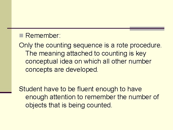 n Remember: Only the counting sequence is a rote procedure. The meaning attached to