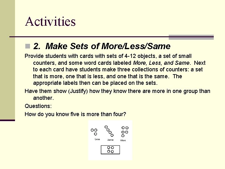 Activities n 2. Make Sets of More/Less/Same Provide students with cards with sets of