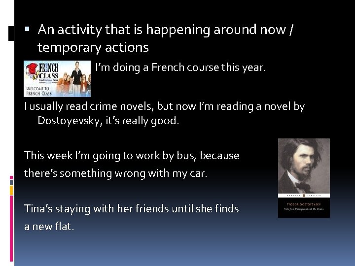  An activity that is happening around now / temporary actions I’m doing a