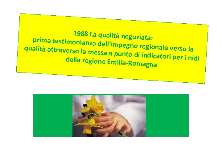 1988 La qualità nego ziata: prima testimonianza dell’impegno region ale verso la qualità attraverso