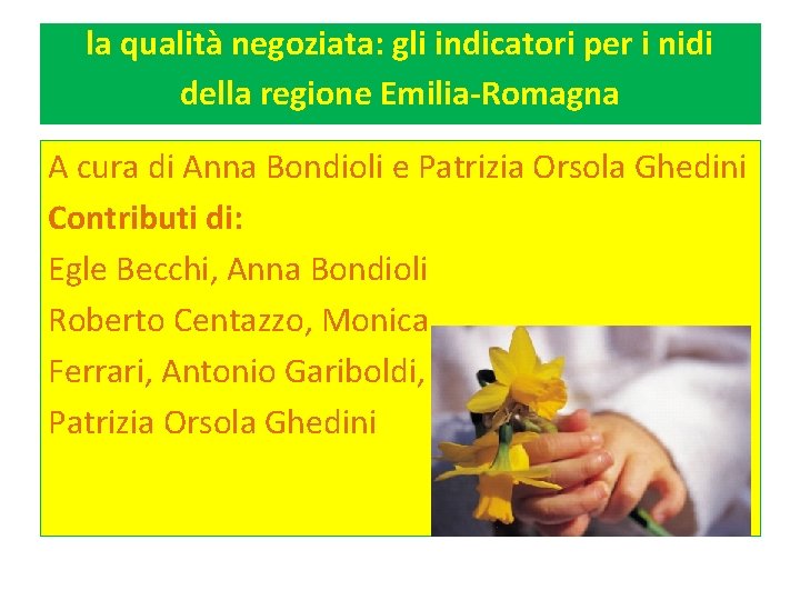 la qualità negoziata: gli indicatori per i nidi della regione Emilia-Romagna A cura di