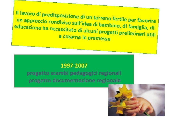 Il lavoro di predispo sizione di un terreno fertile per favorire un approccio condiv