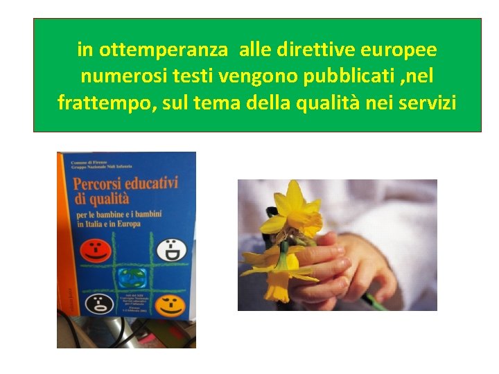 in ottemperanza alle direttive europee numerosi testi vengono pubblicati , nel frattempo, sul tema