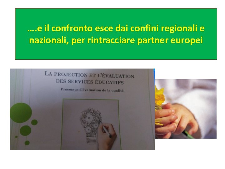 …. e il confronto esce dai confini regionali e nazionali, per rintracciare partner europei