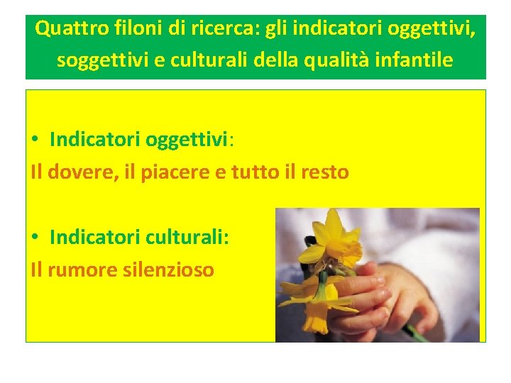 Quattro filoni di ricerca: gli indicatori oggettivi, soggettivi e culturali della qualità infantile •