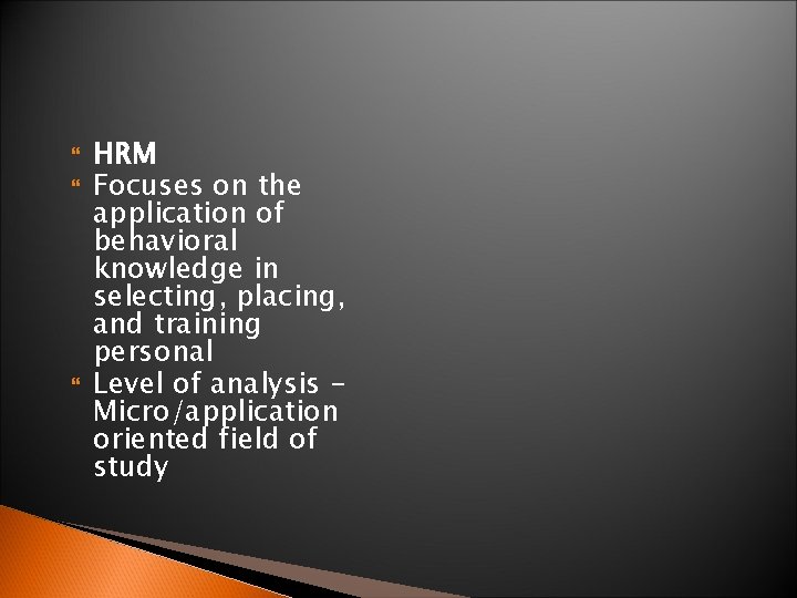  HRM Focuses on the application of behavioral knowledge in selecting, placing, and training