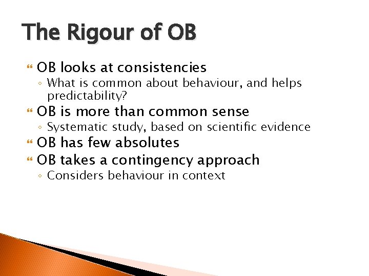 The Rigour of OB looks at consistencies ◦ What is common about behaviour, and