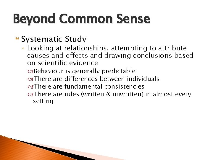 Beyond Common Sense Systematic Study ◦ Looking at relationships, attempting to attribute causes and