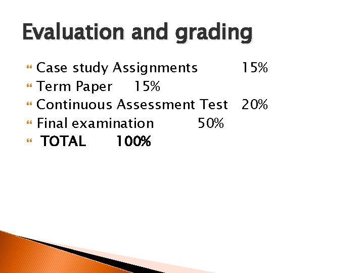 Evaluation and grading Case study Assignments 15% Term Paper 15% Continuous Assessment Test 20%