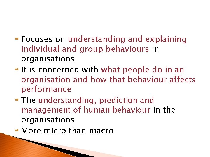  Focuses on understanding and explaining individual and group behaviours in organisations It is