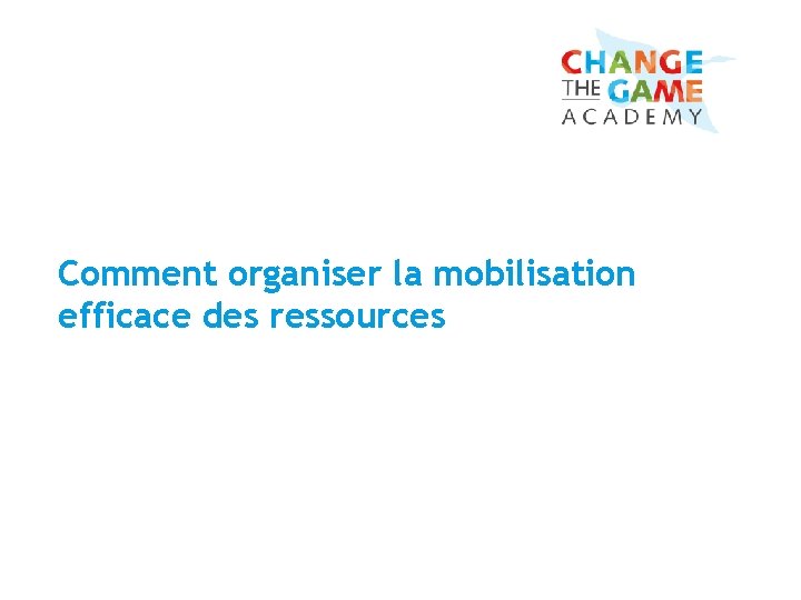 Comment organiser la mobilisation efficace des ressources 