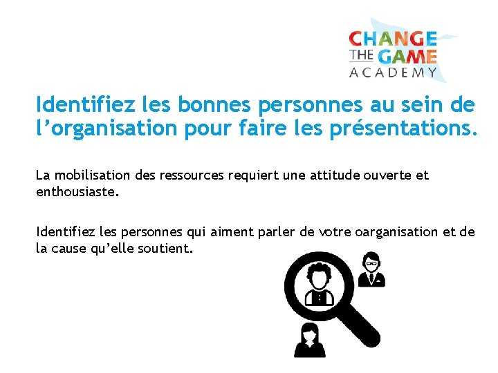 Identifiez les bonnes personnes au sein de l’organisation pour faire les présentations. La mobilisation