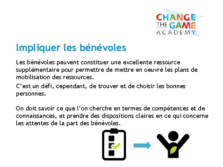 Impliquer les bénévoles Les bénévoles peuvent constituer une excellente ressource supplémentaire pour permettre de