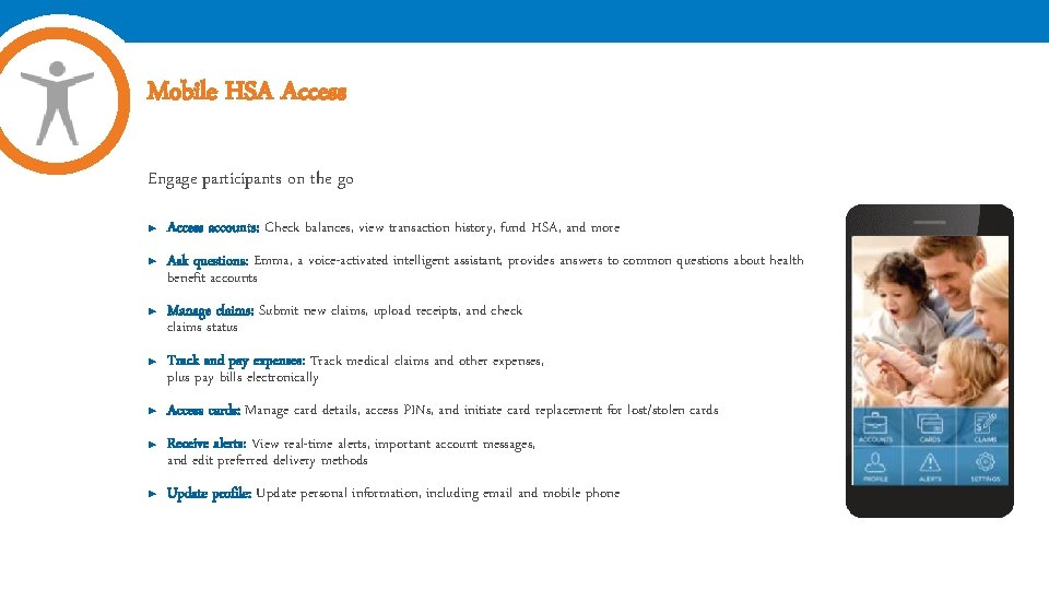 Mobile HSA Access Engage participants on the go ► Access accounts: Check balances, view
