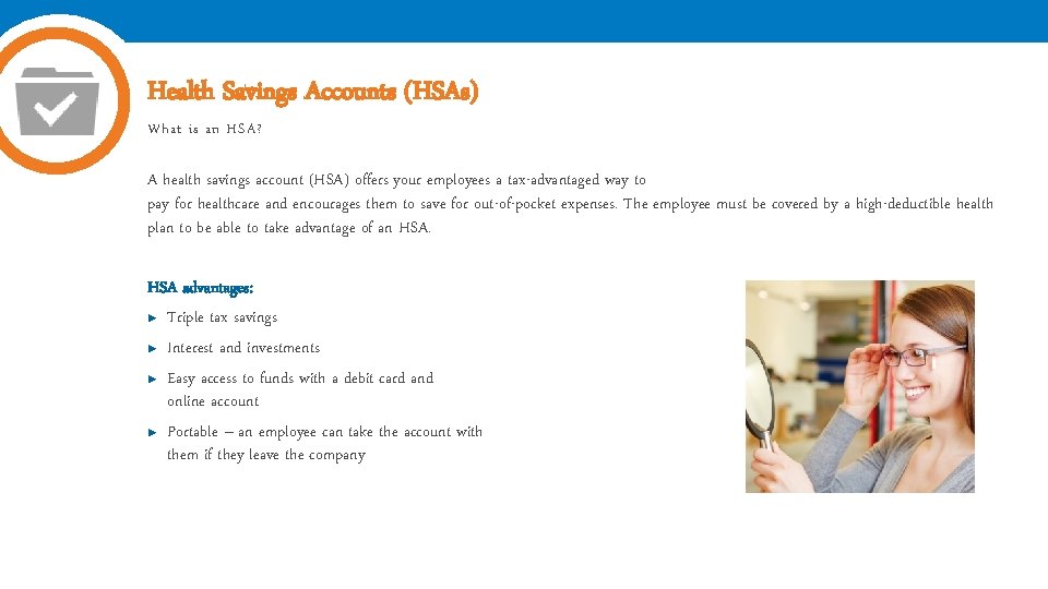 Health Savings Accounts (HSAs) What is an HSA? A health savings account (HSA) offers