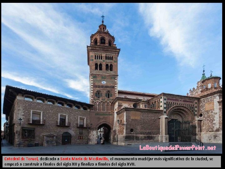 La. Boutiquedel. Power. Point. net Catedral de Teruel, dedicada a Santa María de Mediavilla,