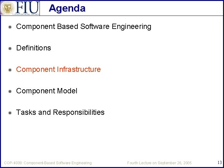 Agenda Component Based Software Engineering Definitions Component Infrastructure Component Model Tasks and Responsibilities COP-4009: