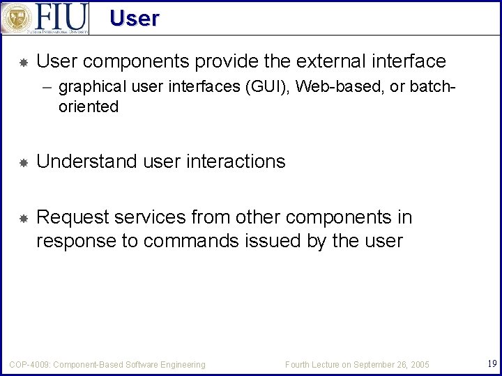User components provide the external interface – graphical user interfaces (GUI), Web-based, or batchoriented