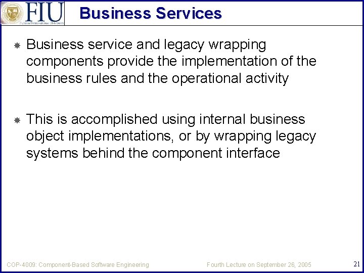 Business Services Business service and legacy wrapping components provide the implementation of the business
