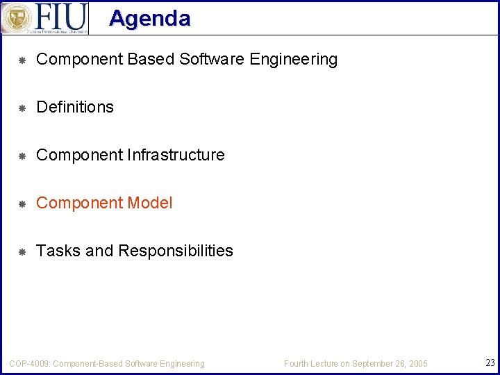 Agenda Component Based Software Engineering Definitions Component Infrastructure Component Model Tasks and Responsibilities COP-4009: