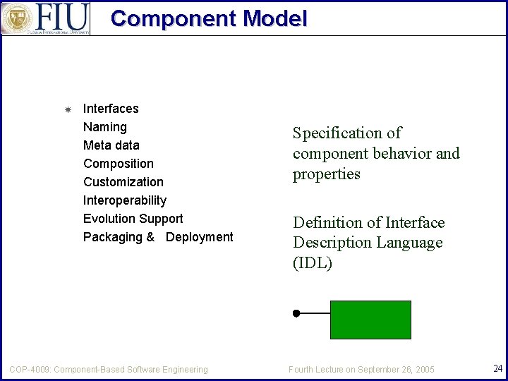 Component Model Interfaces Naming Meta data Composition Customization Interoperability Evolution Support Packaging & Deployment